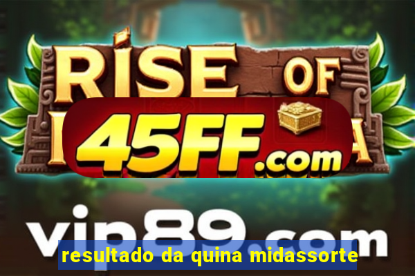 resultado da quina midassorte
